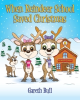 When Reindeer School Saved Christmas 1919173803 Book Cover
