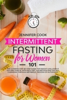 Intermittent Fasting for Women 101: The Ultimate Step-By-Step Guide for Weight Loss, Even if You Are Over 50, with Keto Diet, 16/8 Method and the Self Cleansing through Metabolic Process of Autophagy 1914043235 Book Cover