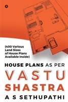 House Plans As Per Vastu Shastra: (400 Various Land Sizes of House Plans Available Inside) 1648287506 Book Cover