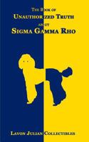 The Book of Unauthorized Truth about SIGMA Gamma Rho 1540849481 Book Cover
