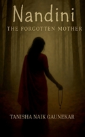 NANDINI The Forgotten Mother: “Some stories are buried…others refuse to die” B0FH5J3KV2 Book Cover