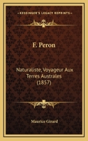 F. Pa(c)Ron Naturaliste, Voyageur Aux Terres Australes. Sa Vie. Appra(c)Ciation de Ses Travaux 1246376075 Book Cover