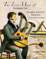 The Lost Music of Fernando Sor: Complete Works for Harpolyre Transcribed for Guitar 1544765118 Book Cover