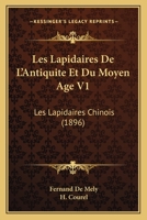 Les Lapidaires De L'Antiquite Et Du Moyen Age V1: Les Lapidaires Chinois (1896) 1168143772 Book Cover