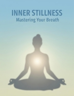 Inner Stillness: Mastering Your Breath B0GF1MSK1F Book Cover
