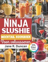 Ninja Slushie Mocktail Kookboek voor Volwassenen (Dutch Edition) B0H1SB4HZK Book Cover