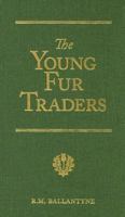 The Young Fur Traders by R.M. Ballantyne, Fiction 1515174409 Book Cover