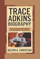 TRACE ADKINS BIOGRAPHY: From Oil Rigs to Opry Lights – The Unstoppable Country Star B0F3HMWPLT Book Cover