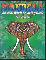 Mandala Animal Adult Coloring Book For Women: animal mandala coloring books for adults; mandala coloring books for adults relaxation; animal mandala coloring books for women 1709947721 Book Cover