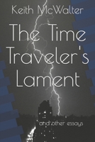The Time Traveler's Lament: and other essays B08XCFBVX1 Book Cover