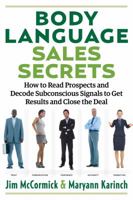 Body Language Sales Secrets: How to Read Prospects and Decode Subconscious Signals to Get Results and Close the Deal 1632651181 Book Cover