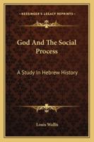 God And The Social Process: A Study In Hebrew History 1162993472 Book Cover