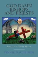 God Damn Bishops and Priests: Essays on Clergy Abuse 0615874681 Book Cover