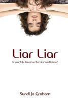 Liar Liar: Is Your Life Based on the Lies You Believe? 1718613415 Book Cover