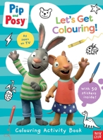 PIP AND POSY: LET'S GET COLOURING! 1839948132 Book Cover