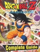 Dragon Ball Z Kakarot: Complete Guide: Become a Pro Player in Dragon Ball Z Kakarot B08L8NJH43 Book Cover