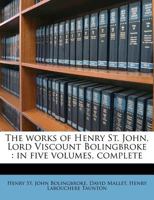 The Works of Lord Bolingbroke: With a Life, Prepared Expressly for This Edition, Containing Additional Information Relative to His Personal and Public Character 089875383X Book Cover