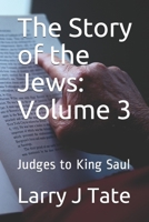 The Story of the Jews: Volume 3: Judges to King Saul 1660541115 Book Cover