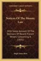 Notices Of The Mosaic Law: With Some Account Of The Opinions Of Recent French Writers Concerning It 1166288331 Book Cover