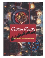 Festive Feasts: A Christmas Culinary Journey B0CHCWSJ4M Book Cover