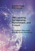 The Local Political Economy of IMF Lending: Partisanship, Protection, Punishment, & Protest 1009451154 Book Cover
