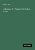Luther und der Wormser Reichstag (1521) 356390183X Book Cover