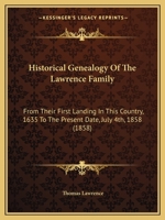 Historical Genealogy of the Lawrence Family: From Their First Landing in This Country, 1635 to the Present Date, July 4Th, 1858 1015680909 Book Cover