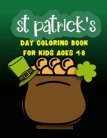 St Patrick's Day Coloring Book For Kids Ages 4-8: Saint Patrick Day Coloring Book For Kids, Children, Boys, Girls. Amazing Best Gift's Irish coloring Books pages for 4 years old kids! Lucky Clovers, F B08VX17238 Book Cover