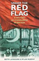 Under the Red Flag: A History of Communism in Britain 0750914858 Book Cover