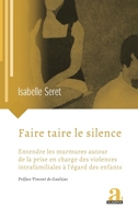 Faire taire le silence: Entendre les murmures autour de la prise en charge des violences intrafamiliales à l’égard des enfants (French Edition) 2806135850 Book Cover