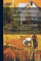 The Wisconsin Archeologist, Volumes 14-15 1021771643 Book Cover