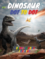 Dinosaur Dot To Dot Coloring Book for Kids: Amazing Dot To Dot Dinosaur Coloring Book for Kids Great Gift for Boys & Girls, Ages 2-4 4-6 4-8 6-8 Fun ... Education and Learning Fun Activity Book 6160830295 Book Cover