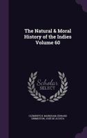 The Natural & Moral History of the Indies; Volume 60 1177687054 Book Cover