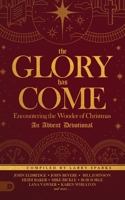 The Glory Has Come: Encountering the Wonder of Christmas [An Advent Devotional] 076845090X Book Cover