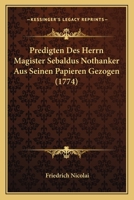Predigten Des Herrn Magister Sebaldus Nothanker Aus Seinen Papieren Gezogen (1774) 1166172376 Book Cover