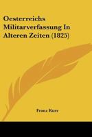 Oesterreichs Militarverfassung In Alteren Zeiten (1825) 1168136369 Book Cover