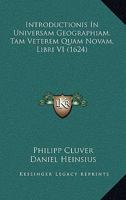 Introductionis in Universam Geographiam, Tam Veterem Quam Novam, Libri VI... 1166179532 Book Cover