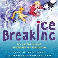 Ice Breaking: The Adventures of Clementine the Rescue Dog 1615993797 Book Cover
