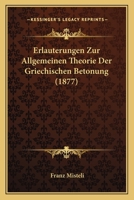Erlauterungen Zur Allgemeinen Theorie Der Griechischen Betonung (1877) 1161163816 Book Cover