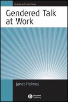 Gendered Talk at Work: Constructing Gender Identity Through Workplace Discourse (Language and Social Change) 1405117591 Book Cover