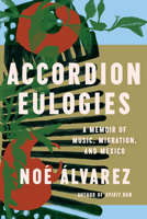 Accordion Eulogies: A Memoir of Music, Migration, and Mexico 1646220897 Book Cover