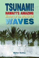 Tsunami!: Hawai'i's Amazing History of the Monster Waves 1949307166 Book Cover