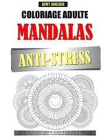 Coloriage Adulte Mandalas Anti-Stress: Déstresser, Se Concentrer, Se Calmer, Se Détendre Et Créer Une Oeuvre D'Art Unique Grâce À 50 Mandalas Irrésistibles À Colorier. 1533506795 Book Cover