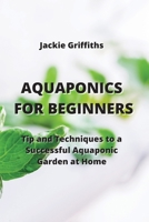 Aquaponics for Beginners: Tip and Techniques to a Successful Aquaponic Garden at Home 9611903111 Book Cover