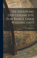Die Erhebung der Geschichte zum Range Einer Wissenschaft 1016660138 Book Cover