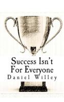 Success Isn't for Everyone: How to build a Successful Foundation for your life. 1494257858 Book Cover