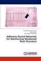 Adhesive Dental Materials for Reinforcing Weakened Root Structure 3659309559 Book Cover