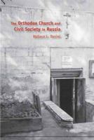 The Orthodox Church And Civil Society in Russia (Eugenia and Hugh M. Stewart '26 Series on Eastern Europe) 1585445231 Book Cover