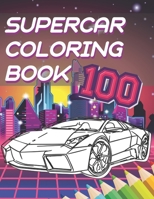 Supercar Coloring Book: A Collection Of The Greatest Sport And Luxury Car Designs To Color For Boys And Girls B08D55MZS1 Book Cover
