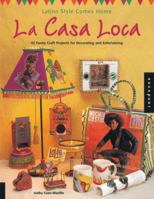 La Casa Loca: Latino Style Comes Home 45 Funky Craft Projects for Decorating & Entertaining 1564969436 Book Cover